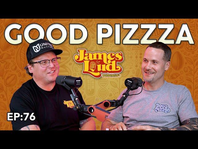 JP from The Good PizzZa Podcast | James Loud Podcast EP#76