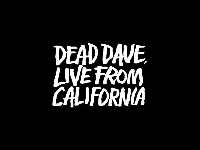 DEAD DAVE LIVE FROM CALIFORNIA