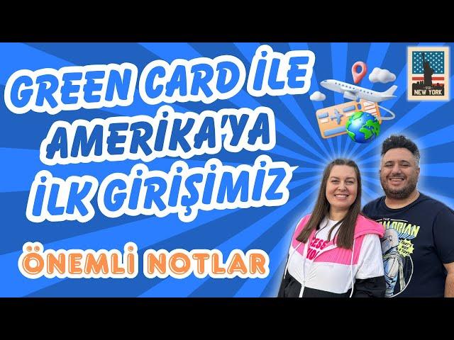 Green Card ile Amerika'ya İlk Girişimiz -Önemli Notlar (Our First Entry to the US with a Green Card)