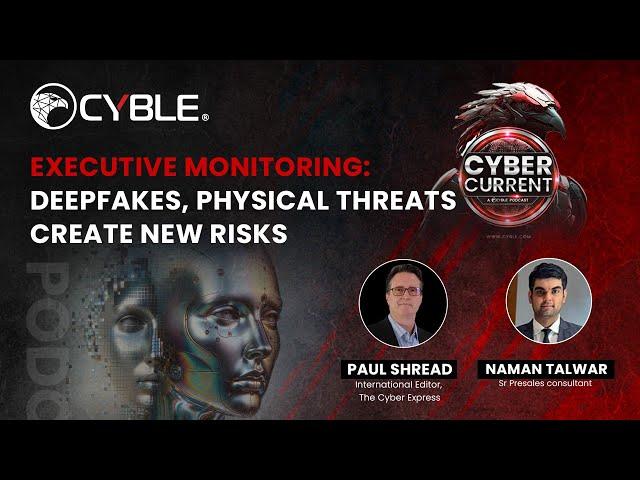 Executive Monitoring: Deepfakes, Physical Threats Create New Risks