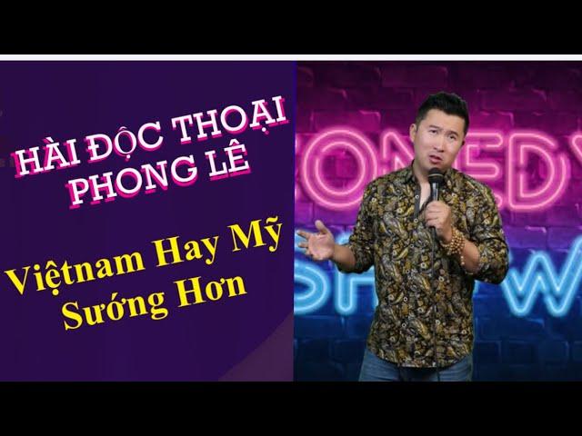 Sống Việtnam Hay Mỹ Sướng Hơn | Hài Độc Thoại Phong Lê