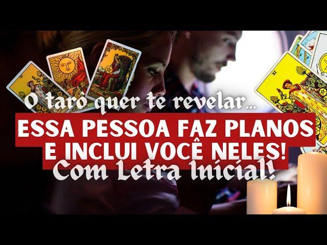 ESSA PESSOA FAZ PLANOS E INCLUI VOCÊ NELES  + LETRA INICIAL!  [TAROT DE HOJE] *Tarôs*