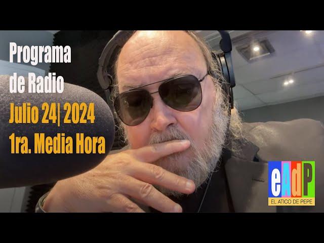 Programa de Radio Julio 24, 2024 | 1ra. Media Hora