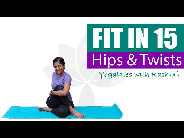 Yoga with Hip Openers + Spinal Twists | Flexibility + Mobility | FIT IN 15 | Yogalates with Rashmi