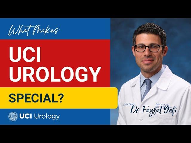 What Makes UCI Urology Special? by Dr. Faysal A. Yafi - UCI Department of Urology