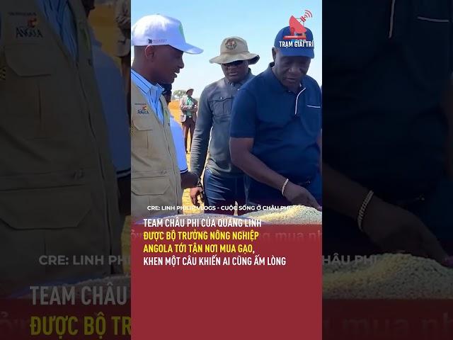 Team châu Phi của Quang Linh được Bộ trưởng Nông nghiệp Angola tới tận nơi mua gạo