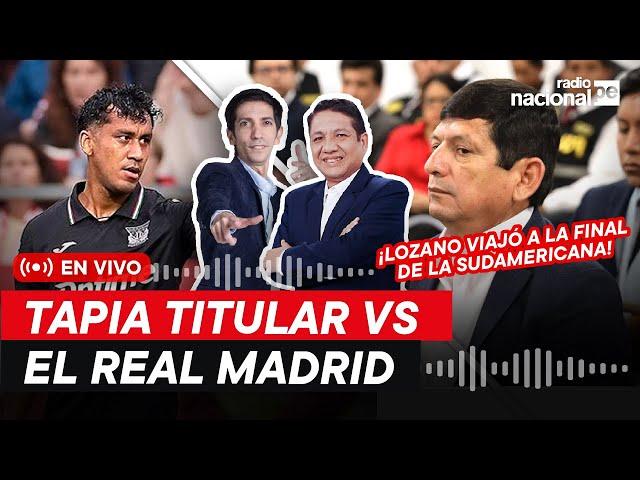 RADIO NACIONAL EN VIVO: TAPIA TITULAR VS REAL MADRID | LOZANO EN LA SUDAMERICANA | NACIONAL DEPORTES