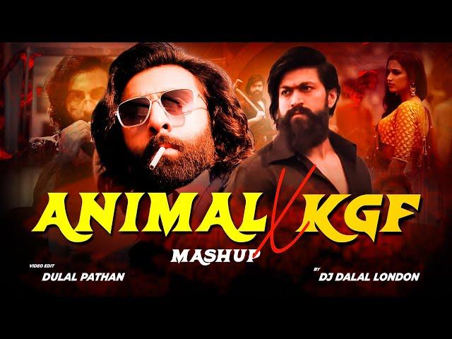 Animal Vs Kgf | Mega Mashup |  DJ Dalal London | Bobby Deol x Yash X Ranbir Kapoor