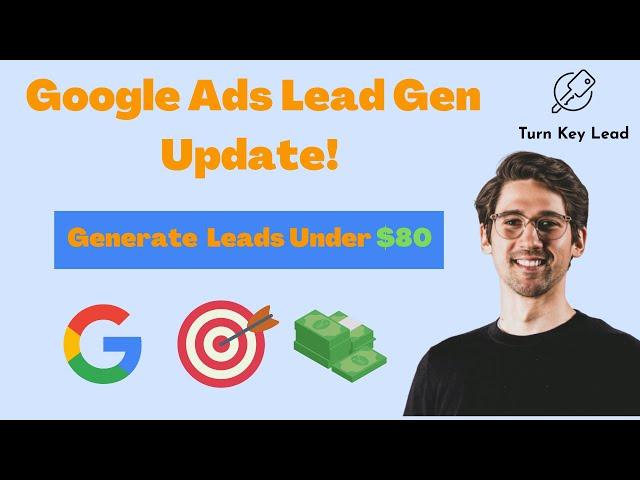 The New Way to do Lead Gen in Google Ads - Generate Quality Leads Under $80