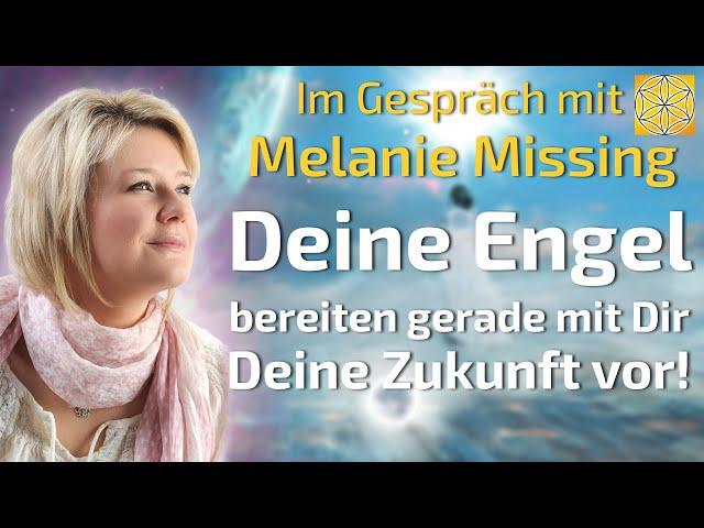 Deine Engel bereiten gerade mit Dir Deine Zukunft vor! - Melanie Missing im Gespräch