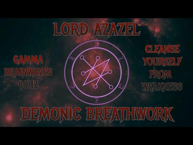 Lord Azazel- Demonic Breathwork- 40hz-Cleanse Yourself