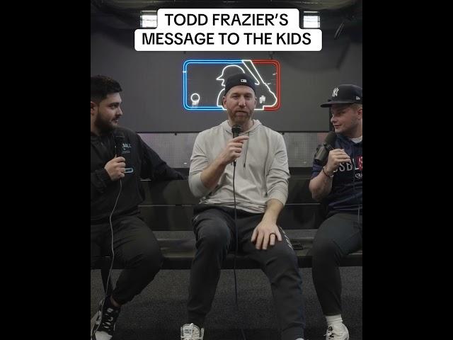 TODD FRAZIER’S MESSAGE TO THE KIDS