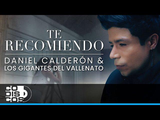 Te Recomiendo, Daniel Calderón & Los Gigantes del Vallenato - Video Oficial