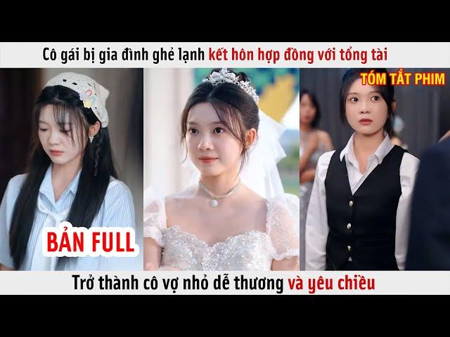 Cô Gái Bị Gia Đình Ghẻ Lạnh Kết Hôn Hợp Đồng Với Tổng Tài, Thành Cô Vợ Nhỏ Dễ Thương | Review Phim