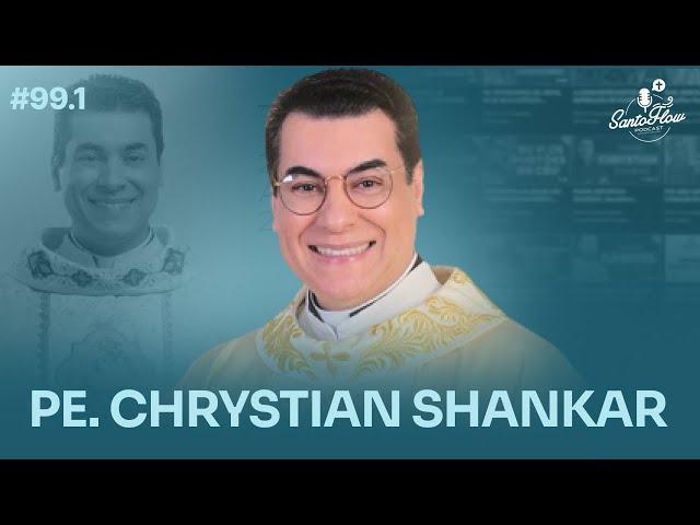 PADRE CHRYSTIAN SHANKAR | SantoFlow Podcast - Ep. 99.1