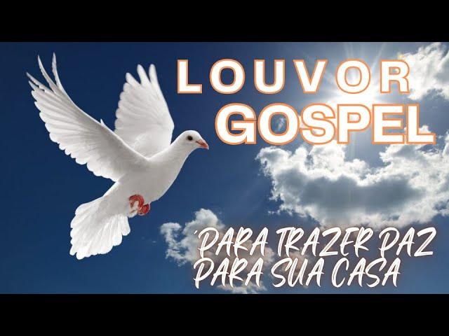 LOUVORES GOSPEL PARA TRAZER PAZ PARA SUA CASA - HINO GOSPEL