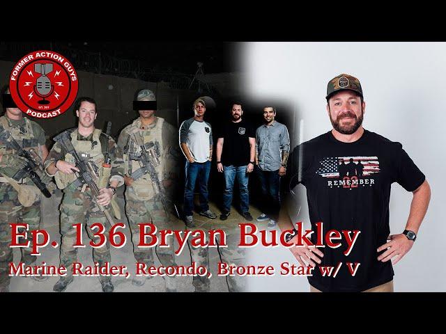 Ep. 136 - Bryan Buckley - Marine Raider, Recon Marine, Infantry Officer, Bronze Star for Valor