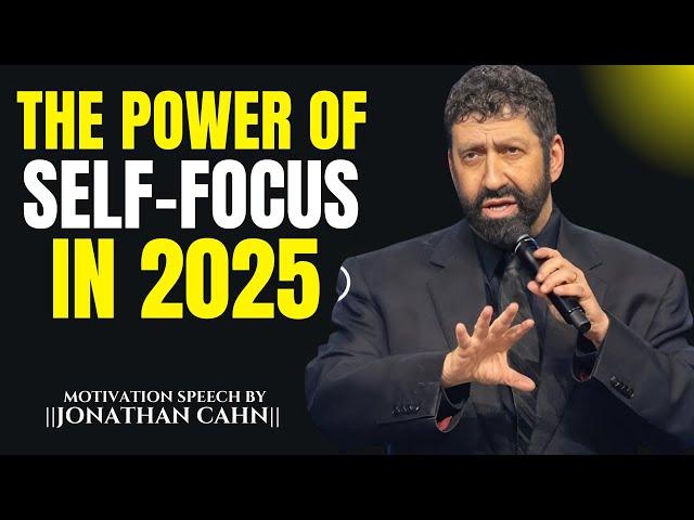 The Power of Self-Focus in 2025 || The Most Powerful Speech By Jonathan Cahn ||