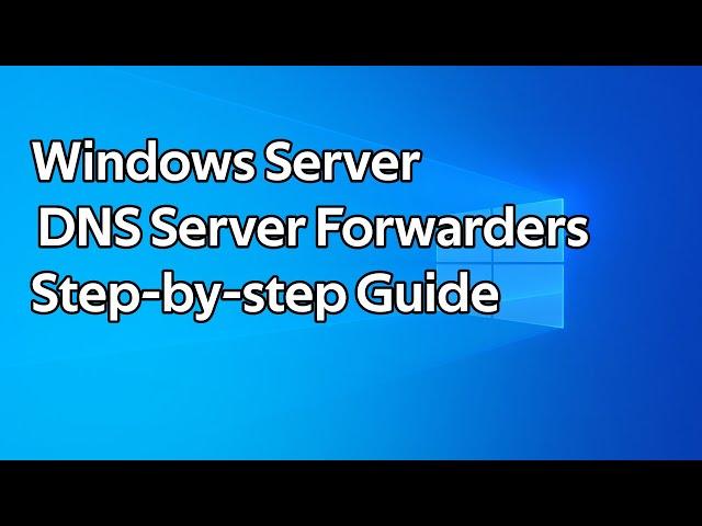 How to setup DNS Forwarders on a Windows Server DNS Server