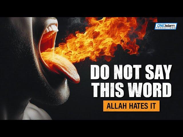 Do Not Say This Word, Allah Hates It!