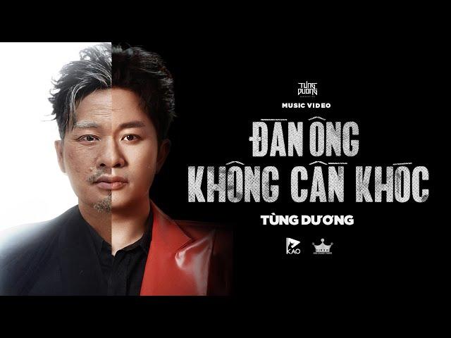 ĐÀN ÔNG KHÔNG CẦN KHÓC - TÙNG DƯƠNG | OFFICIAL MUSIC VIDEO