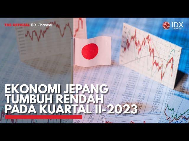 Ekonomi Jepang Tumbuh Rendah pada Kuartal II-2023 | IDX CHANNEL