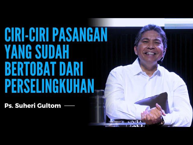 CIRI-CIRI PASANGAN YANG SUDAH BERTOBAT DARI PERSELINGKUHAN | Ps. Suheri Gultom