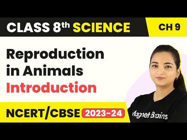 Class 8 Science Chapter 9 | Introduction - Reproduction in Animals