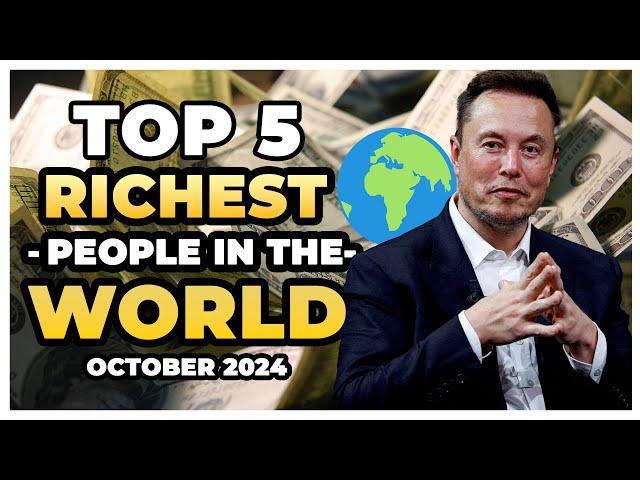 Top 5 Richest People in the World - October 2024