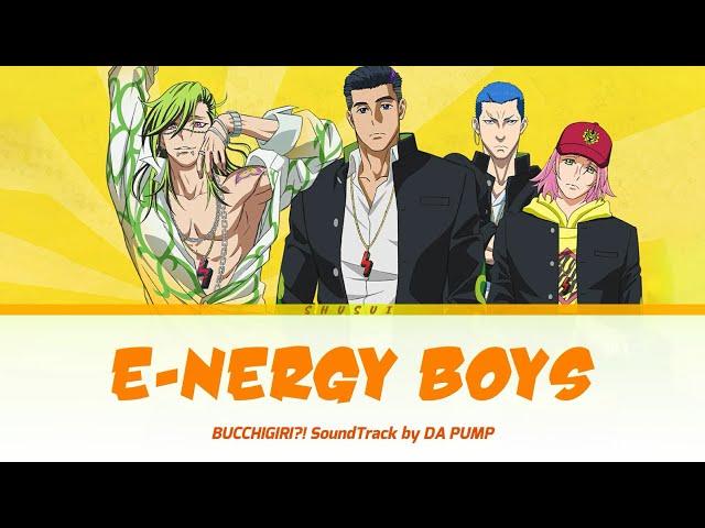 BUCCHIGIRI?! - Full OST [ E-NERGY BOYS ] by DA PUMP  | Lyrics (Romaji-English-Kanji)