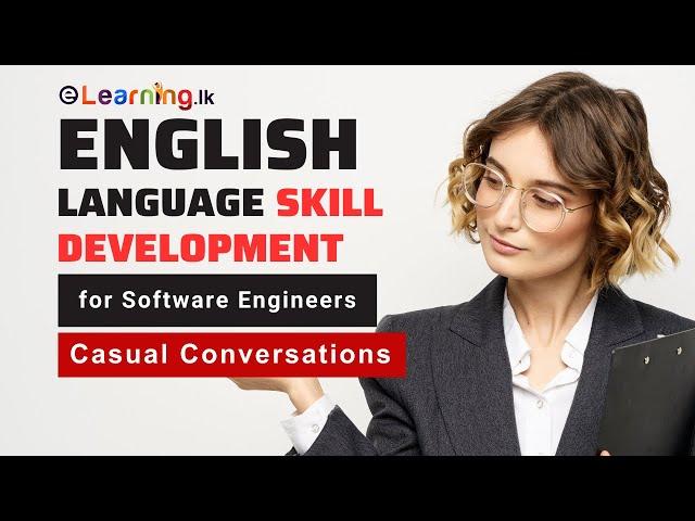 English Language Skill Development for Software Engineers : Casual Conversations