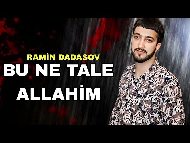 Ramin Dadasov - Bu Ne Tale Allahim - 2024 Official Music