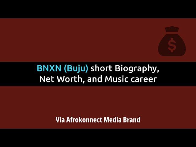 BNXN Buju short Biography, Net Worth, and Music career