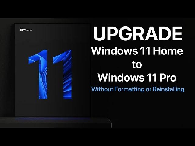 How to Upgrade Windows 11 Home to Pro Without Reinstalling or Formatting