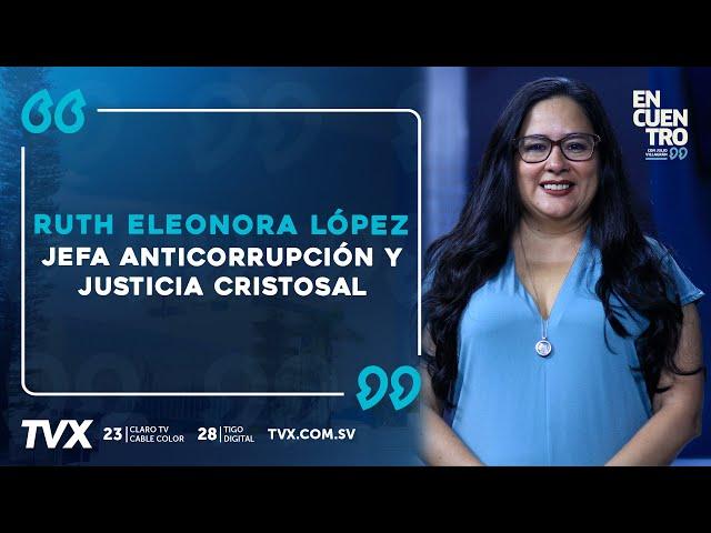 Encuentro TVX: Ruth Eleonora López, jefa de anticorrupción y justicia de Cristosal