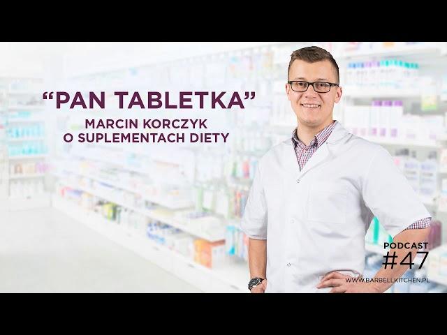 Podcast 47. Pan Tabletka - Marcin Korczyk o suplementach diety