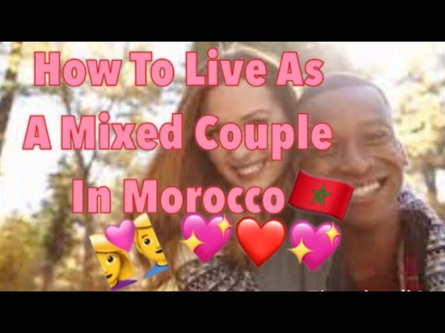  How To Live As A Mixed Couple In Morocco 