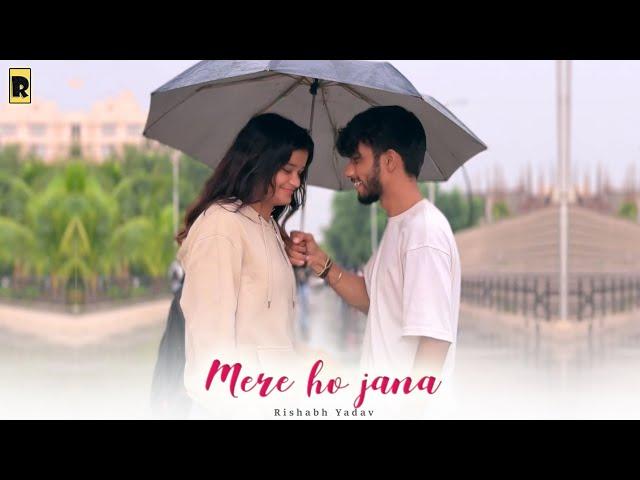 Mere Ho Jana | Rishabh Yadav (Official Video)