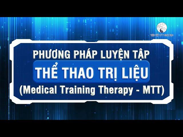 Phương pháp luyện tập Thể thao trị liệu (Medical Training Therapy - MTT) I Viện Vật lý Y Sinh học