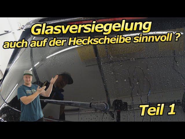 GLASVERSIEGELUNG AUF HECKSCHEIBE SINNVOLL? Soft99 Glaco RollON im Test Teil 1