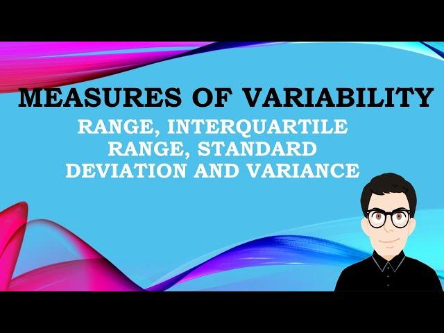 Measures of Variability - The Range, Interquartile Range, Standard Deviation and Variance