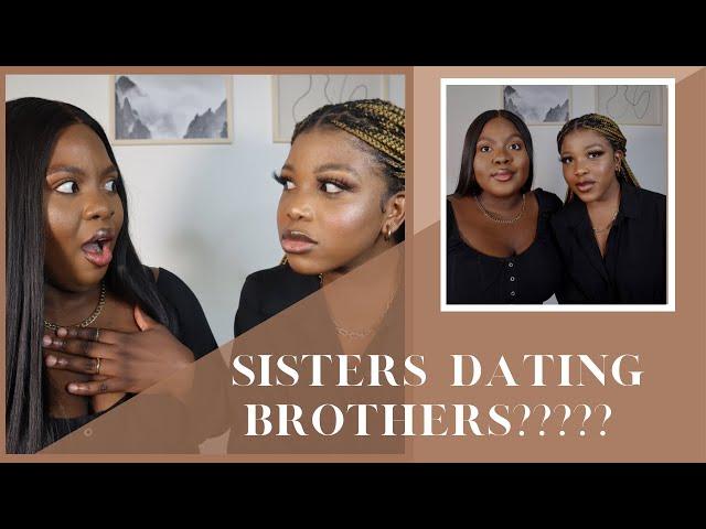 SISTERS DATING BROTHERS..... THE TEA.... BREAKUPS???? GET TO KNOW US