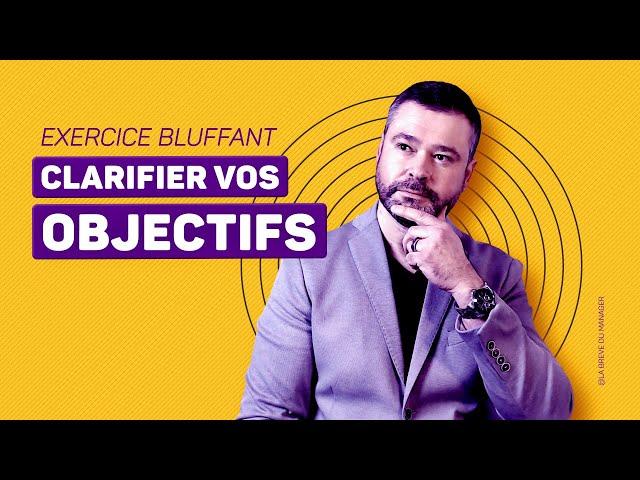 Clarifier vos OBJECTIFS : cet exercice m’a bluffé !