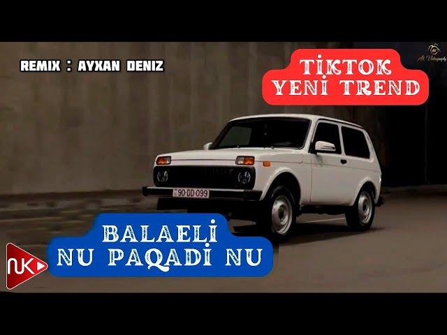 Balaeli - Nu Paqadi Nu ( Remix - Ayxan Deniz ) Yeni Trend