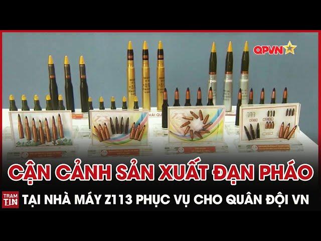 QPVN - Cận Cảnh Nhà Máy Z113 sản xuất Đạn Pháo cho Quân Đội Việt Nam làm chủ Công Nghệ Hiện Đại