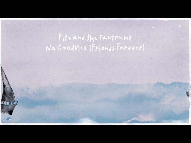 Fitz And The Tantrums - No Goodbyes (Friends Forever) [Official Lyric Video]