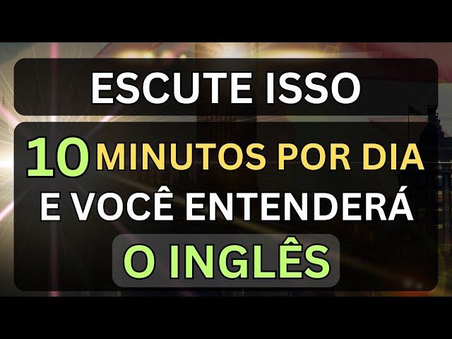 ESCUTE ISSO 10 MINUTOS CADA DIA E VOCÊ ENTENDERÁ O INGLÊS #8  AULA DE INGLÊS PARA INICIANTES