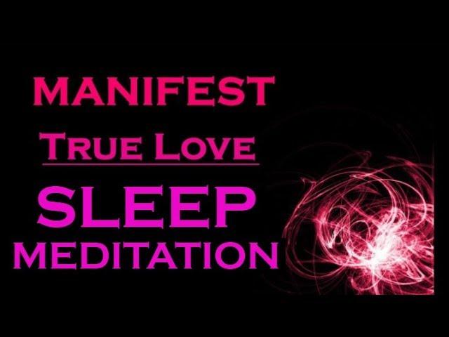 MANIFEST TRUE LOVE Sleep Meditation ~ Attract your Soulmate