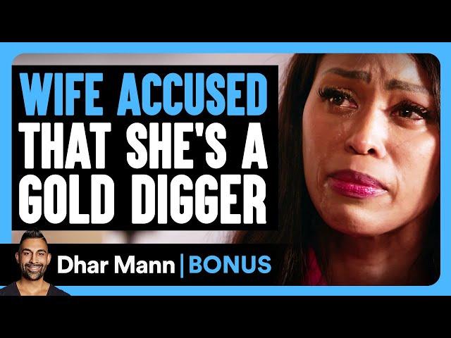 WIFE ACCUSED That She's A GOLD DIGGER | Dhar Mann Bonus!