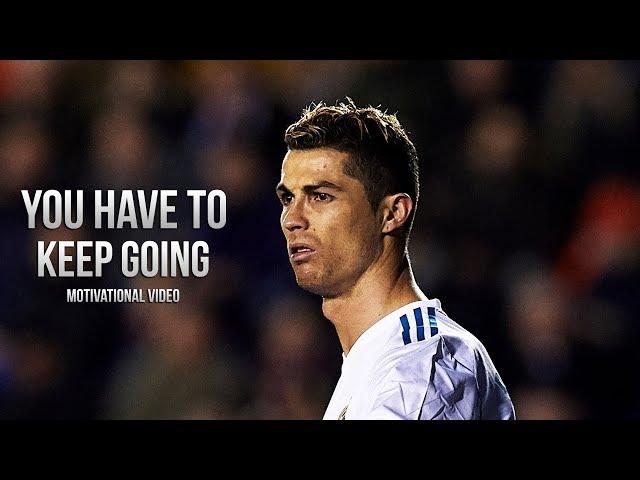 Cristiano Ronaldo - You Have To Keep Going • Motivational Video (HD)